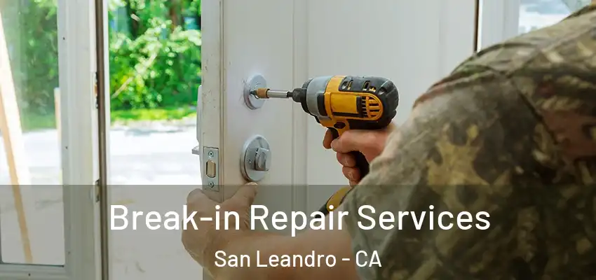 Break-in Repair Services San Leandro - CA