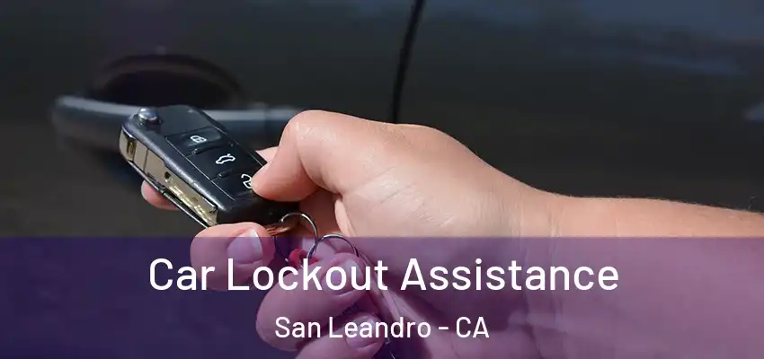 Car Lockout Assistance San Leandro - CA