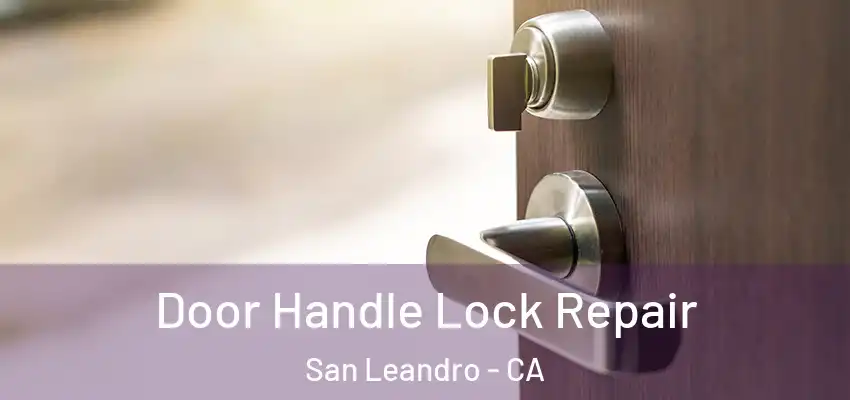 Door Handle Lock Repair San Leandro - CA