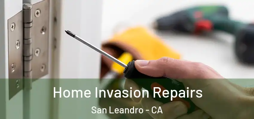 Home Invasion Repairs San Leandro - CA