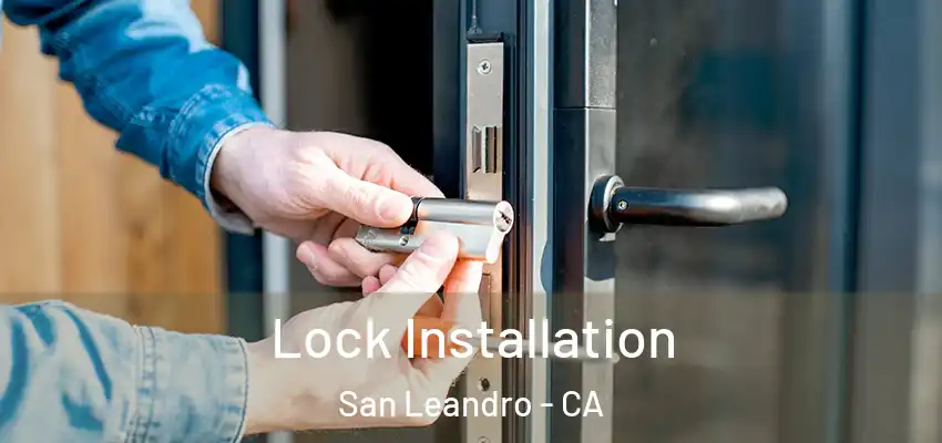  Lock Installation San Leandro - CA