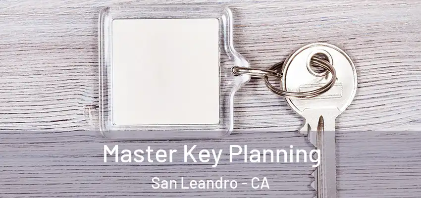 Master Key Planning San Leandro - CA