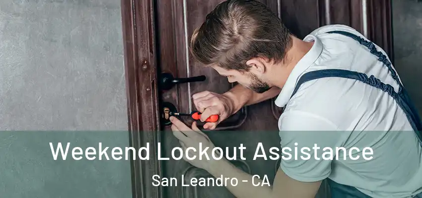 Weekend Lockout Assistance San Leandro - CA