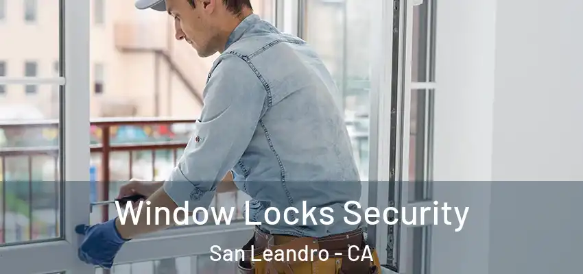 Window Locks Security San Leandro - CA
